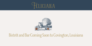 French Bistro 'Feliciana' to Open in Covington in February